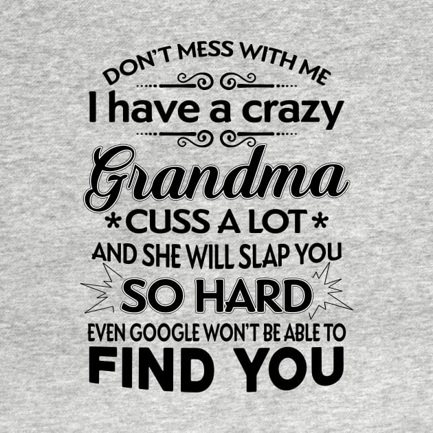 I Have A Crazy Grandma Who Happens To Cuss A Lot by TeeWind